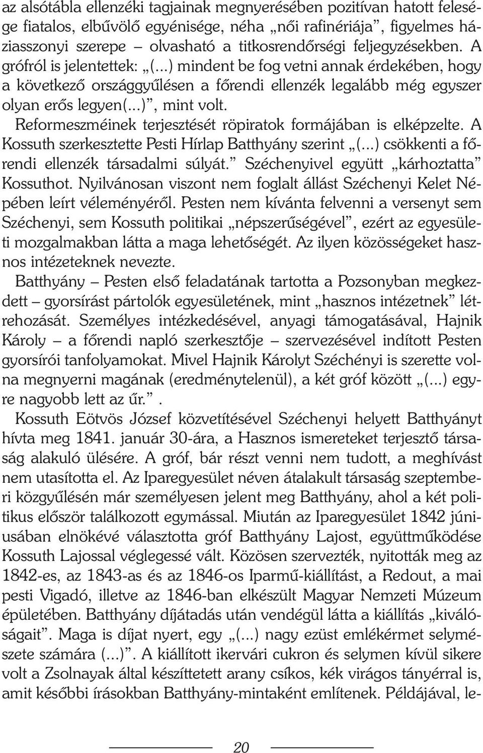 Reformeszméinek terjesztését röpiratok formájában is elképzelte. A Kossuth szerkesztette Pesti Hírlap Batthyány szerint (...) csökkenti a fõrendi ellenzék társadalmi súlyát.