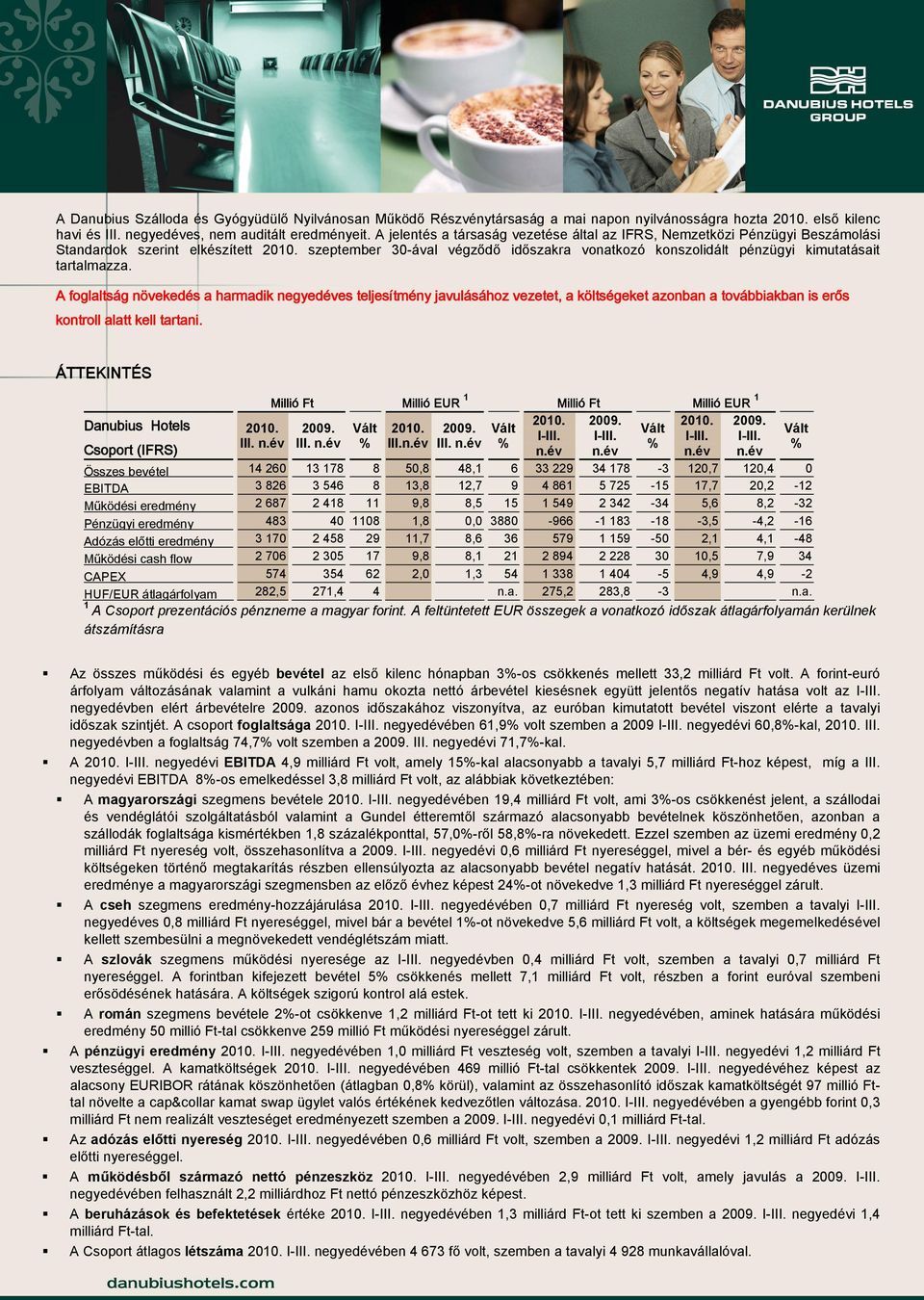 tartalmazza. A foglaltság növekedés a harmadik negyedéves teljesítmény javulásához vezetet, a költségeket azonban a továbbiakban is erős kontroll alatt kell tartani.