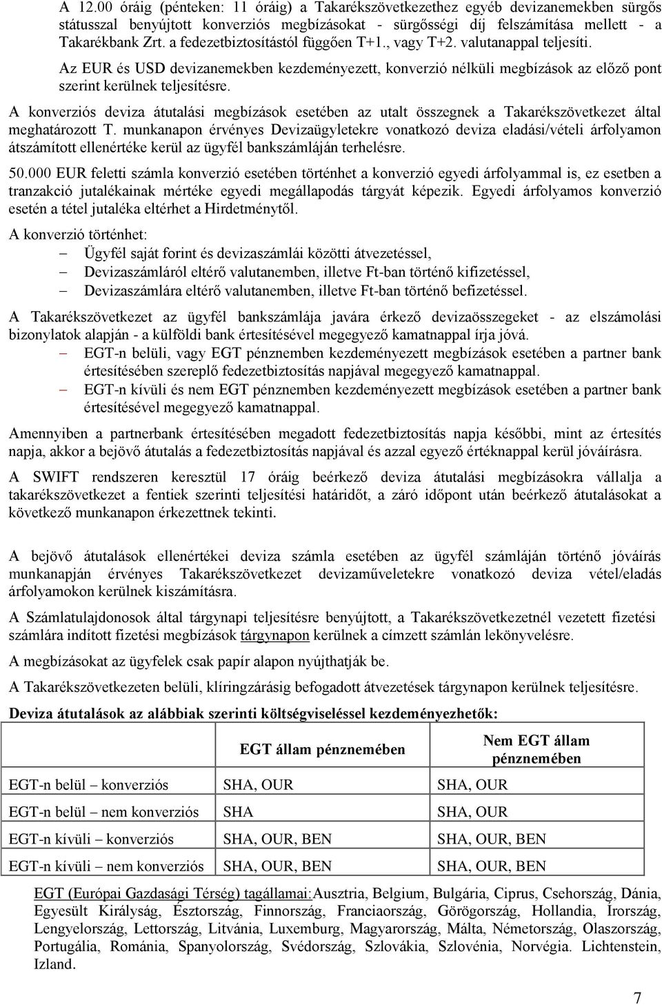 A konverziós deviza átutalási megbízások esetében az utalt összegnek a Takarékszövetkezet által meghatározott T.
