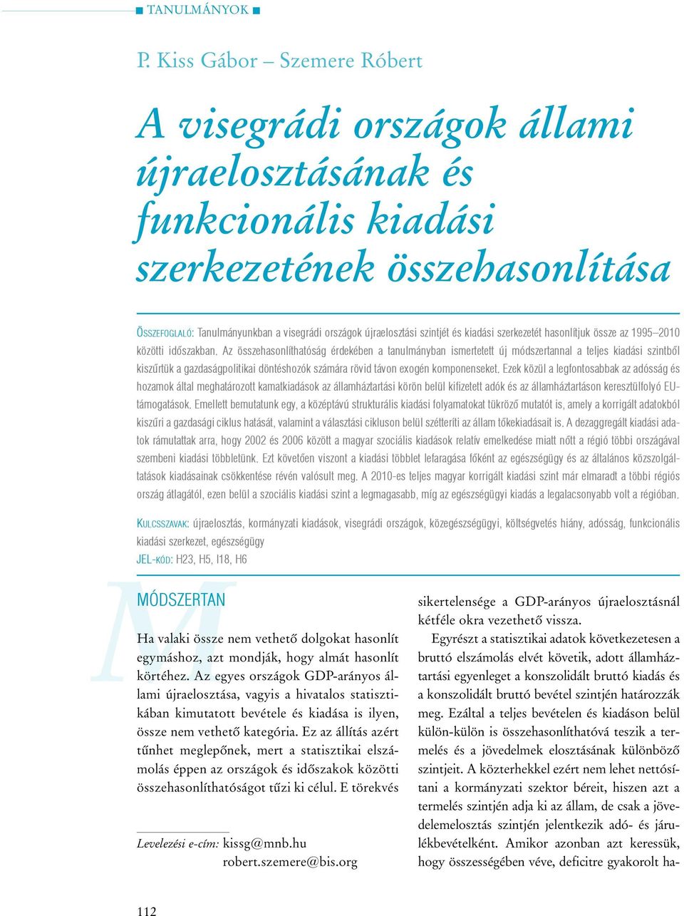 Az összehasonlíthatóság érdekében a tanulmányban ismertetett új módszertannal a teljes kiadási szintbõl kiszûrtük a gazdaságpolitikai döntéshozók számára rövid távon exogén komponenseket.
