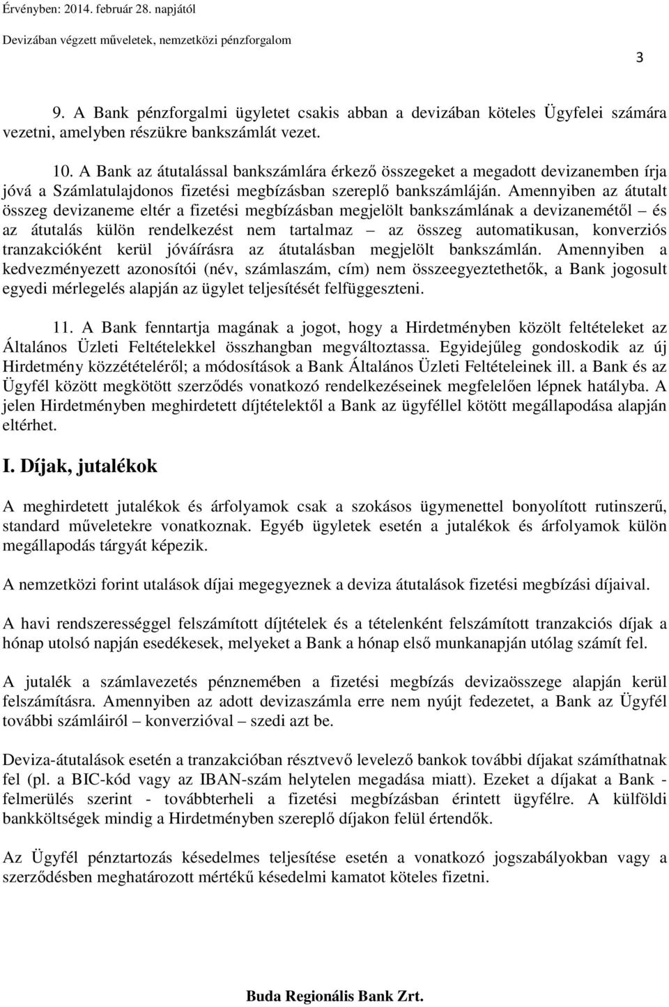 Amennyiben az átutalt összeg devizaneme eltér a fizetési megbízásban megjelölt bankszámlának a devizanemétől és az átutalás külön rendelkezést nem tartalmaz az összeg automatikusan, konverziós