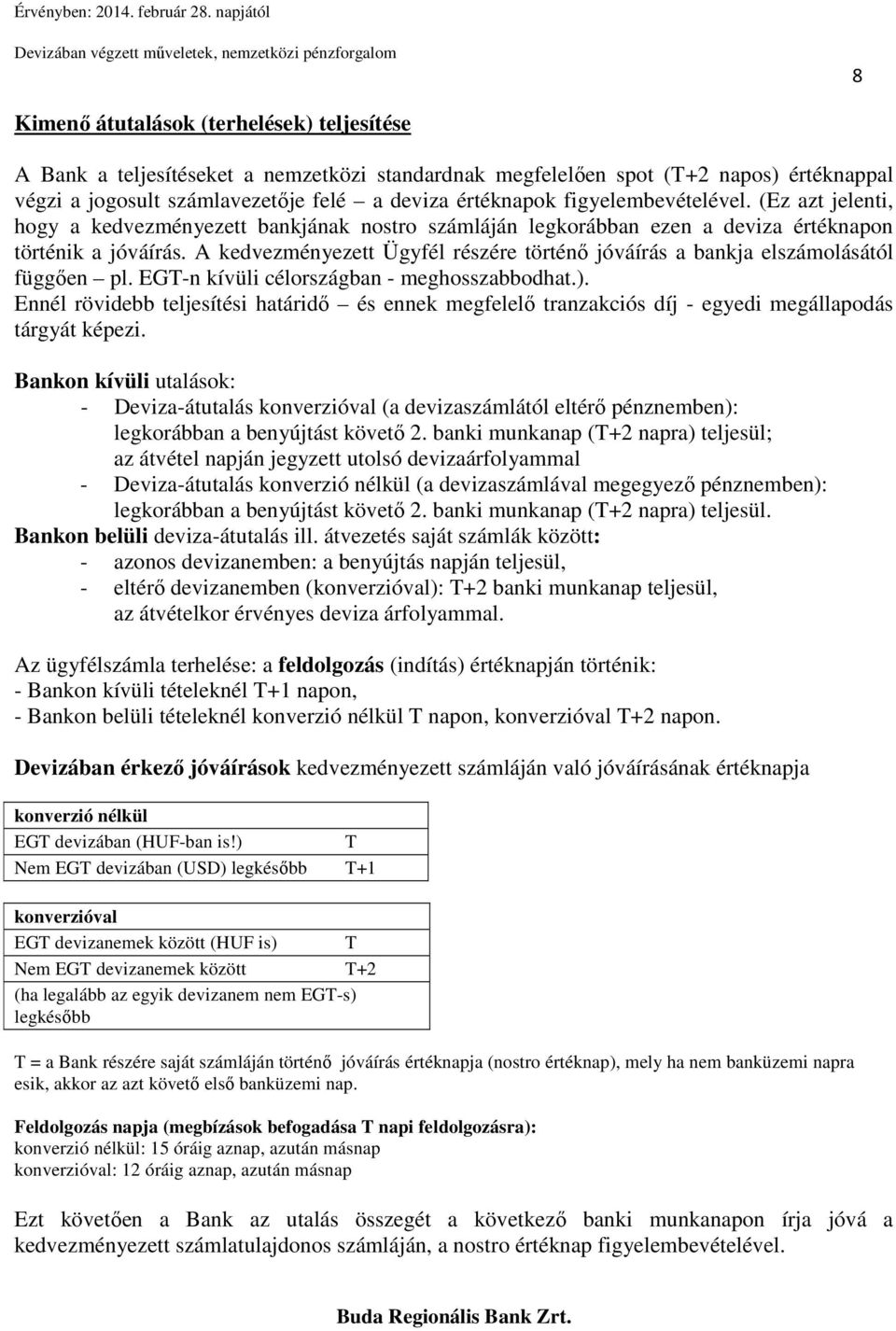 A kedvezményezett Ügyfél részére történő jóváírás a bankja elszámolásától függően pl. EGT-n kívüli célországban - meghosszabbodhat.).