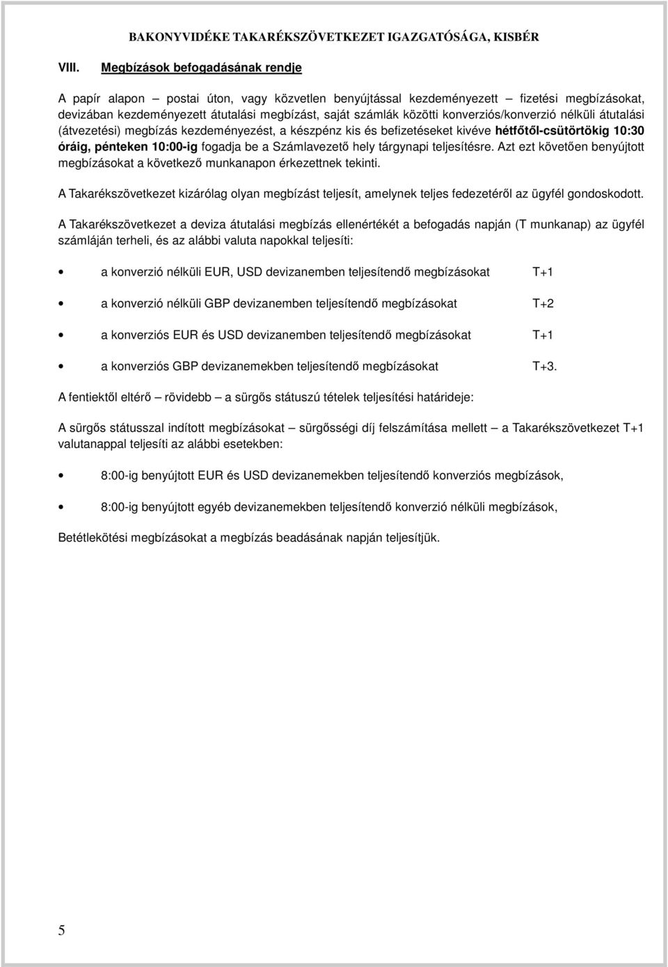 tárgynapi teljesítésre. Azt ezt követően benyújtott megbízásokat a következő munkanapon érkezettnek tekinti.