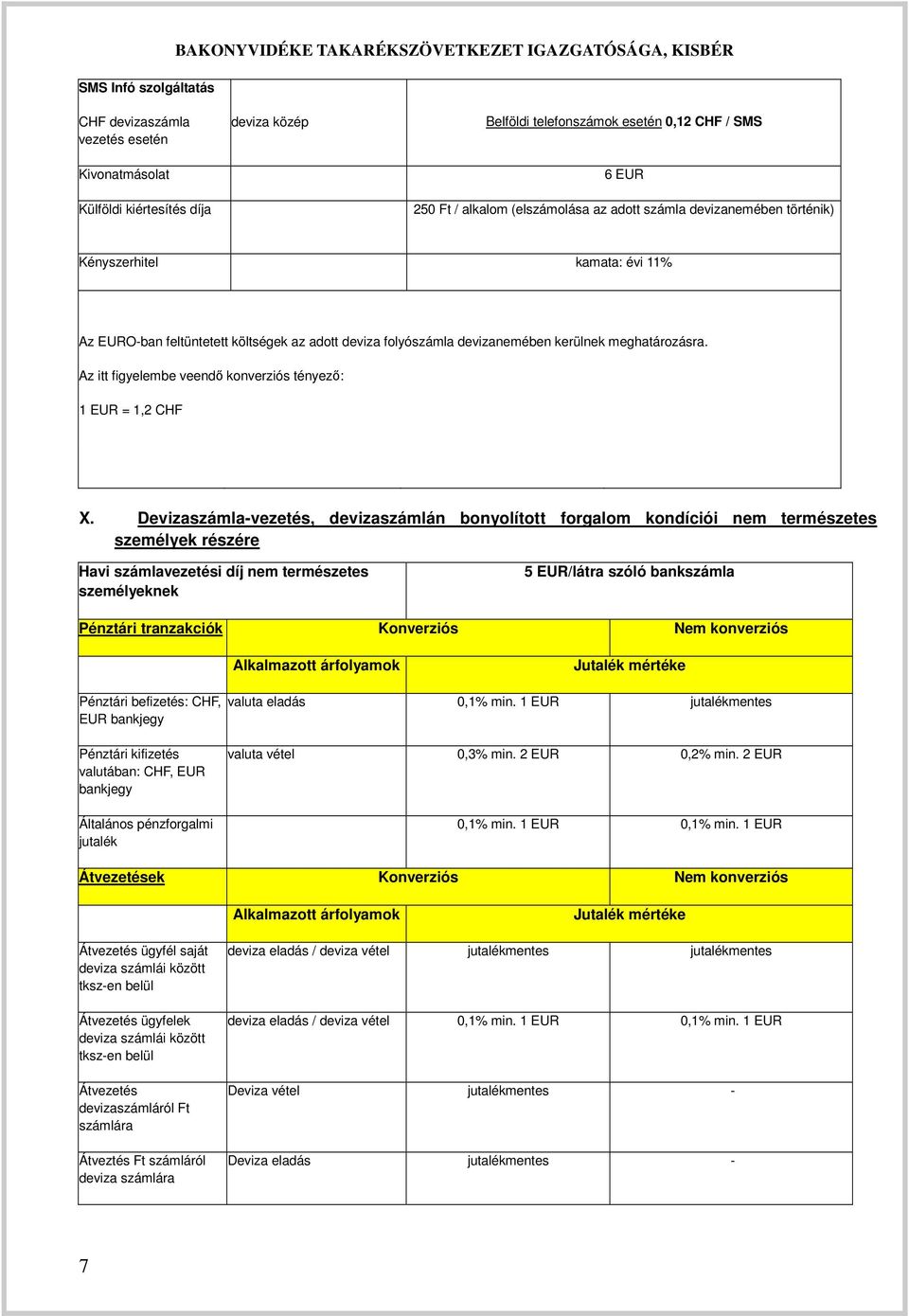 Az itt figyelembe veendő konverziós tényező: 1 EUR = 1,2 CHF X.