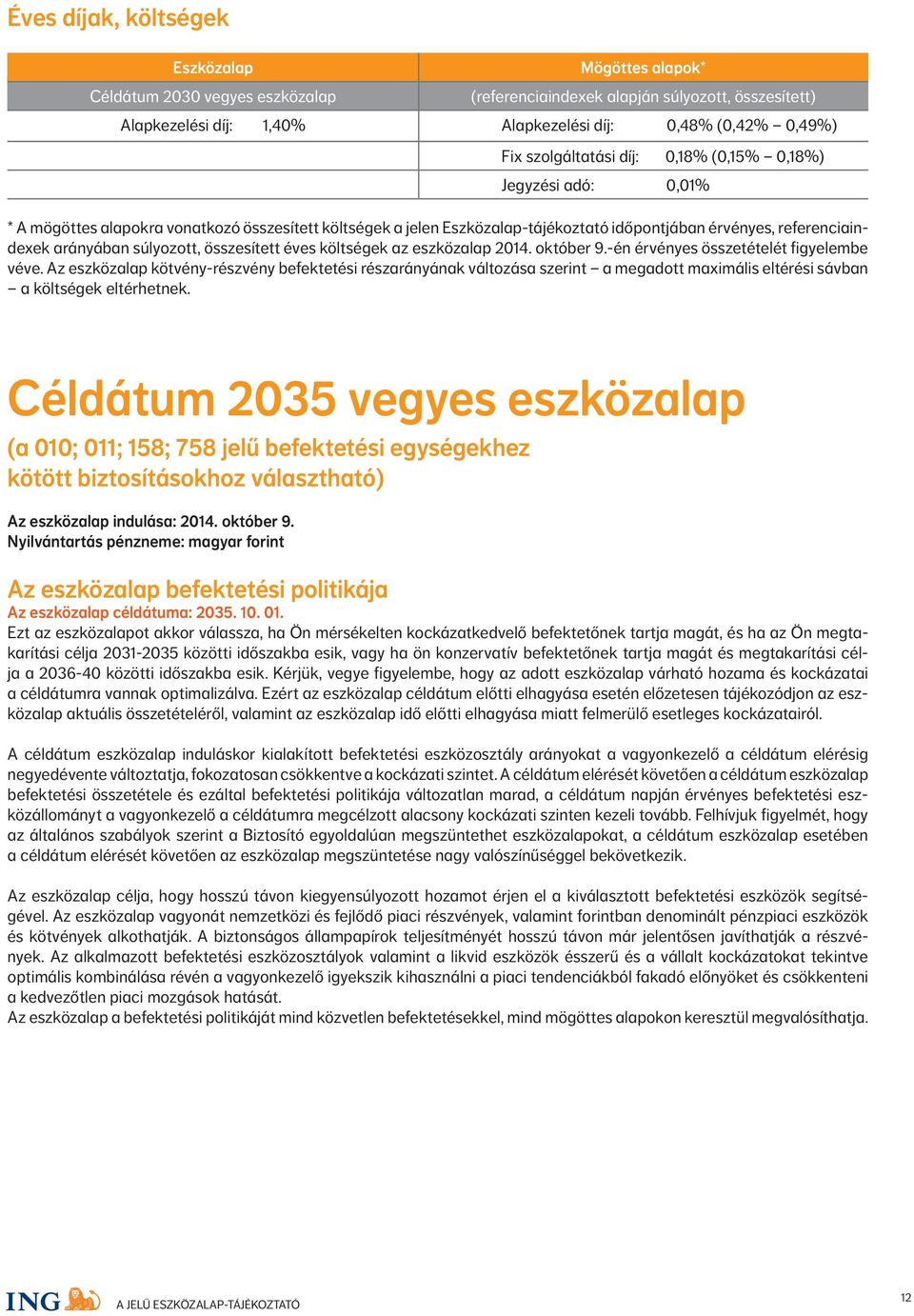 súlyozott, összesített éves költségek az eszközalap 2014. október 9.-én érvényes összetételét figyelembe véve.