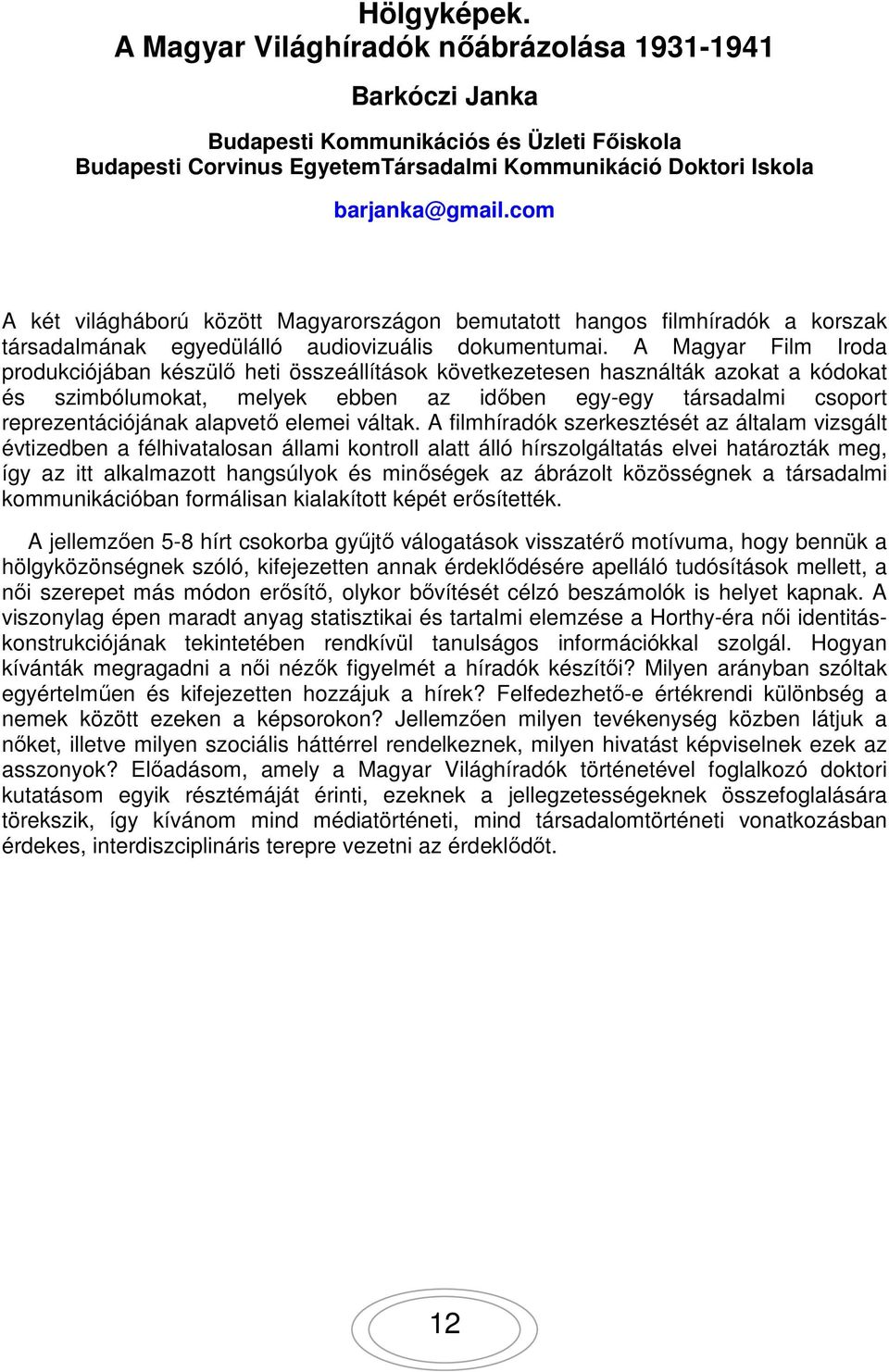 A Magyar Film Iroda produkciójában készülő heti összeállítások következetesen használták azokat a kódokat és szimbólumokat, melyek ebben az időben egy-egy társadalmi csoport reprezentációjának