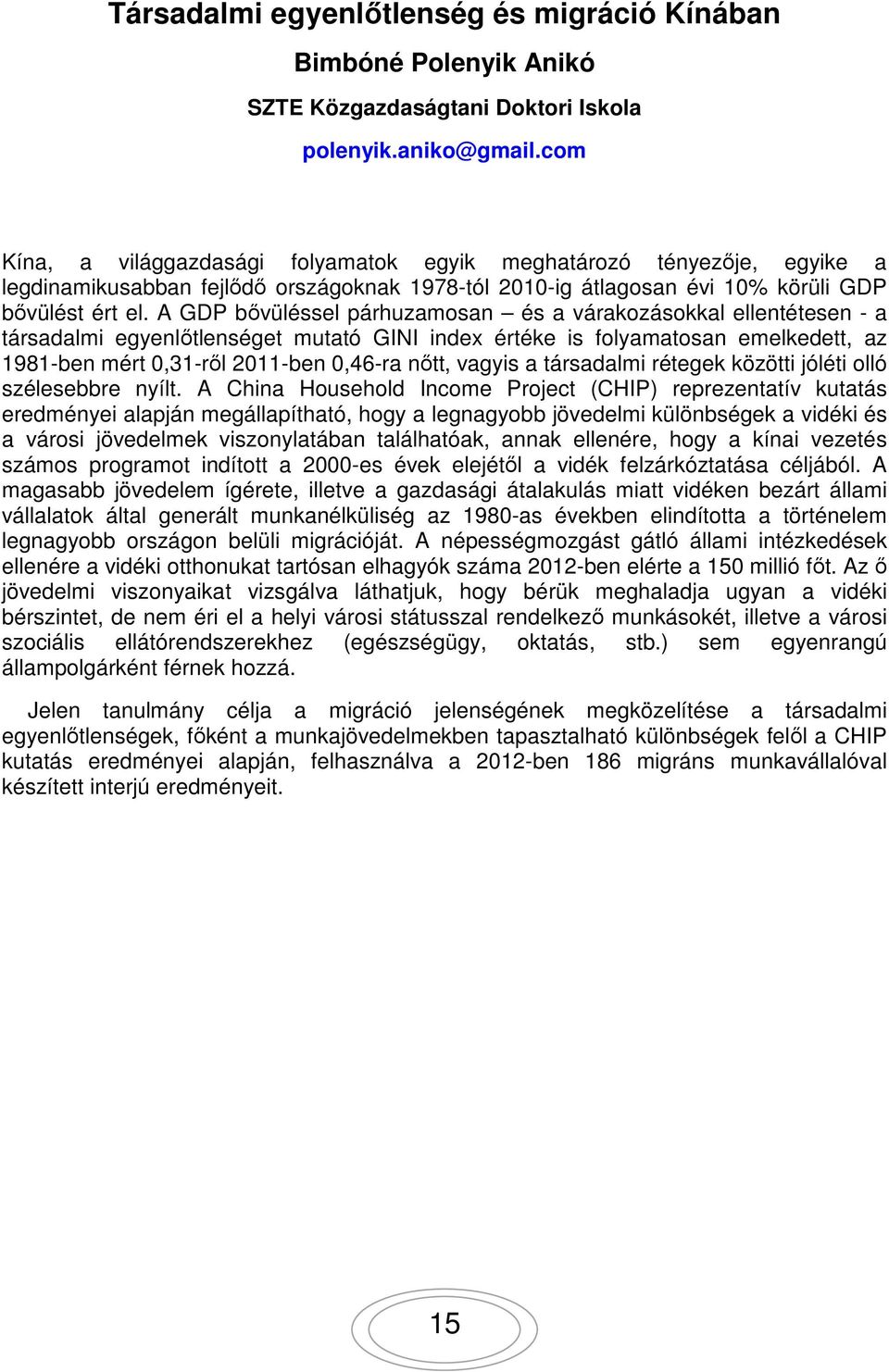 A GDP bővüléssel párhuzamosan és a várakozásokkal ellentétesen - a társadalmi egyenlőtlenséget mutató GINI index értéke is folyamatosan emelkedett, az 1981-ben mért 0,31-ről 2011-ben 0,46-ra nőtt,