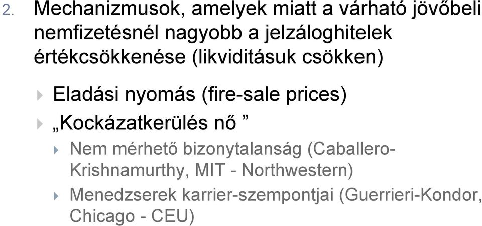 prices) Kockázatkerülés nő Nem mérhető bizonytalanság (Caballero- Krishnamurthy,