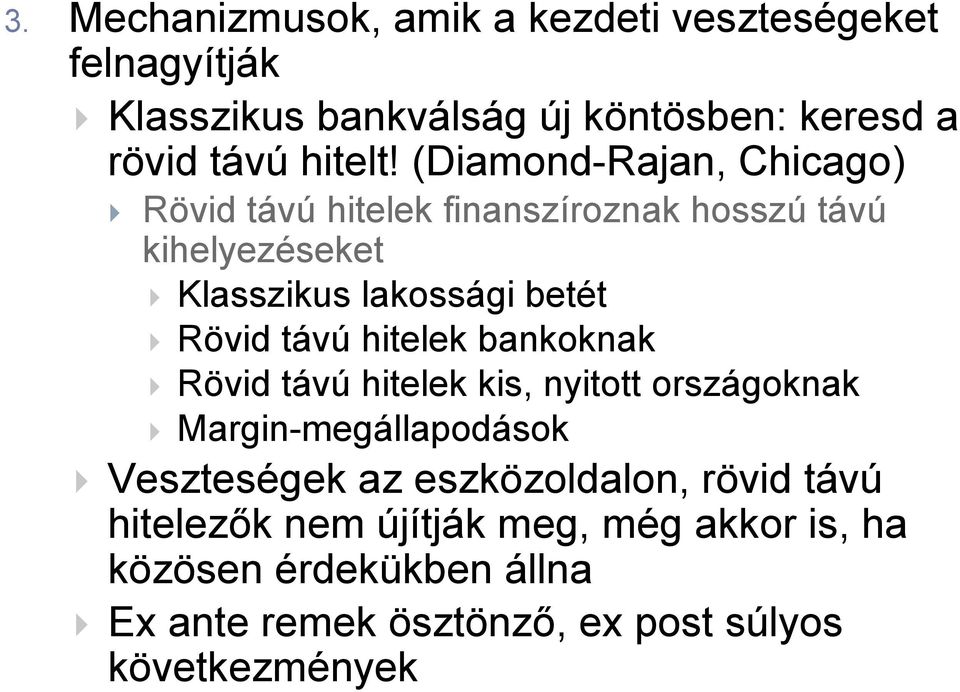 hitelek bankoknak Rövid távú hitelek kis, nyitott országoknak Margin-megállapodások Veszteségek az eszközoldalon, rövid