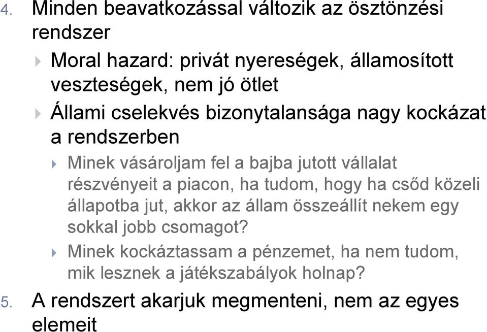 a piacon, ha tudom, hogy ha csőd közeli állapotba jut, akkor az állam összeállít nekem egy sokkal jobb csomagot?