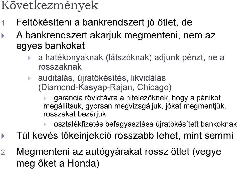 adjunk pénzt, ne a rosszaknak auditálás, újratőkésítés, likvidálás (Diamond-Kasyap-Rajan, Chicago) garancia rövidtávra a hitelezőknek,