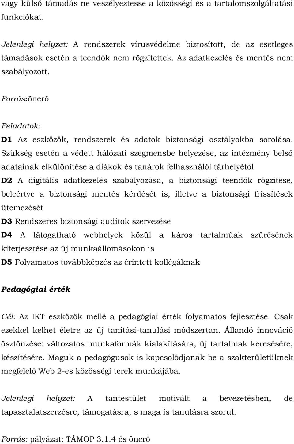 Forrás:önerő Feladatok: D1 Az eszközök, rendszerek és adatok biztonsági osztályokba sorolása.