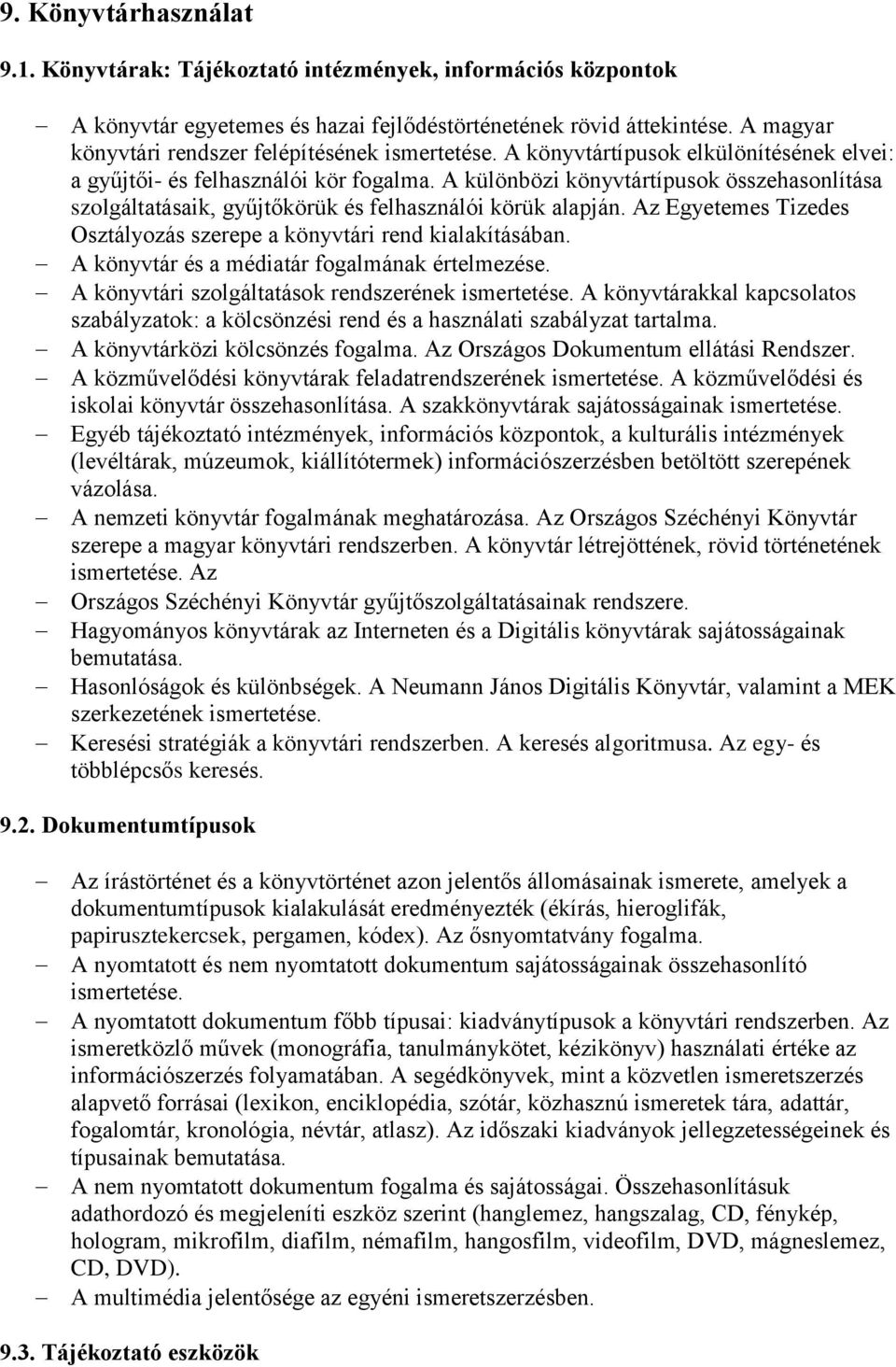 A különbözi könyvtártípusok összehasonlítása szolgáltatásaik, gyűjtőkörük és felhasználói körük alapján. Az Egyetemes Tizedes Osztályozás szerepe a könyvtári rend kialakításában.