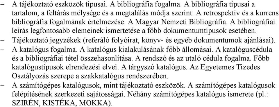 Tájékoztató jegyzékek (referáló folyóirat, könyv- és egyéb dokumentumok ajánlásai). A katalógus fogalma. A katalógus kialakulásának főbb állomásai.