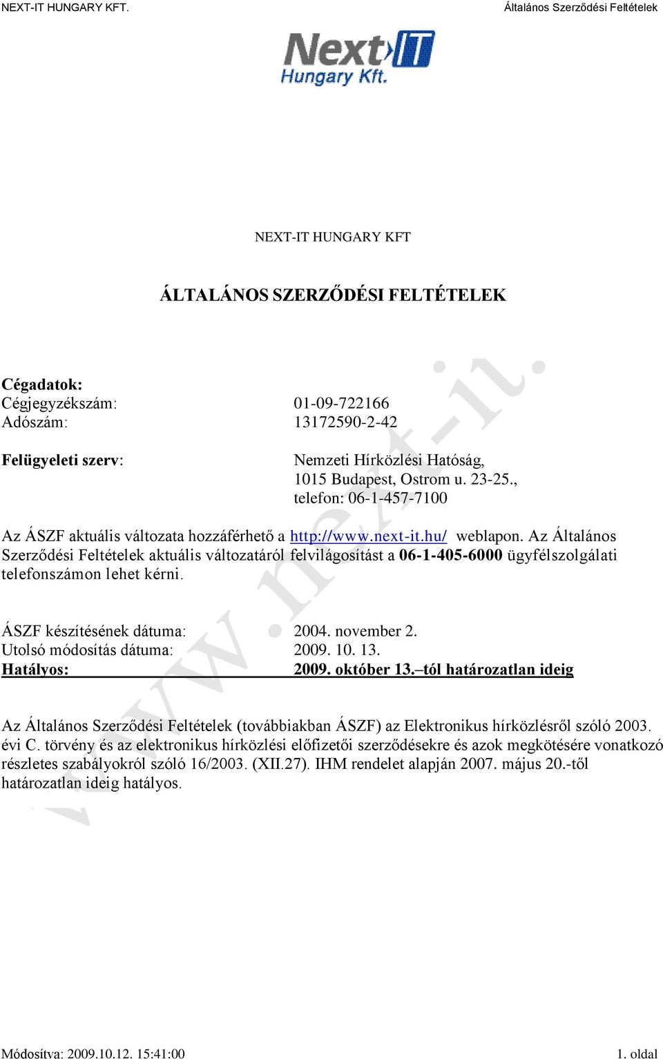Az Általános Szerződési Feltételek aktuális változatáról felvilágosítást a 06-1-405-6000 ügyfélszolgálati telefonszámon lehet kérni. ÁSZF készítésének dátuma: 2004. november 2.