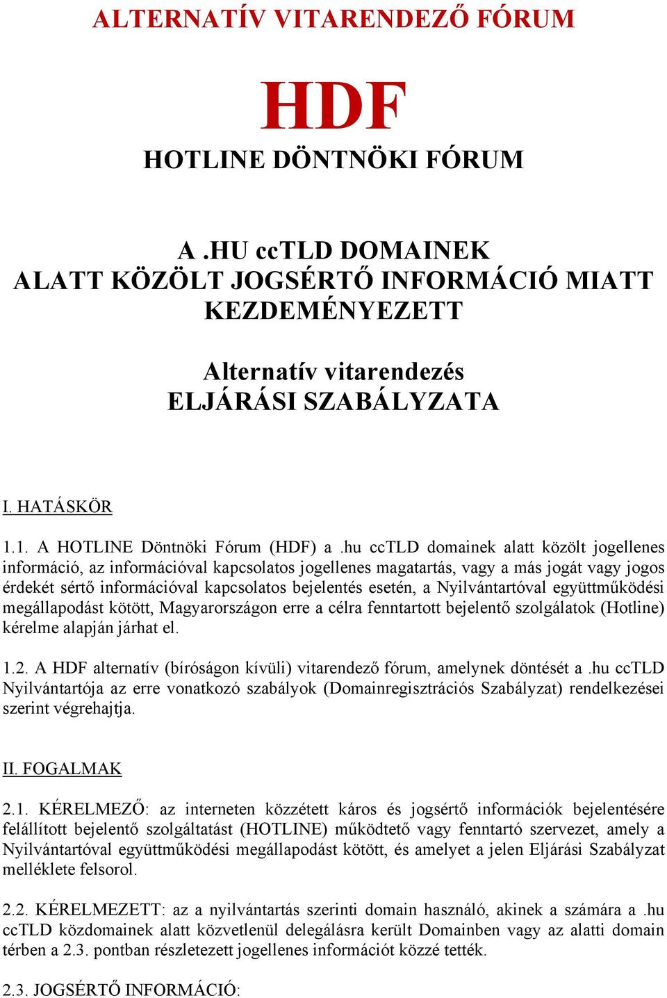 hu cctld domainek alatt közölt jogellenes információ, az információval kapcsolatos jogellenes magatartás, vagy a más jogát vagy jogos érdekét sértő információval kapcsolatos bejelentés esetén, a