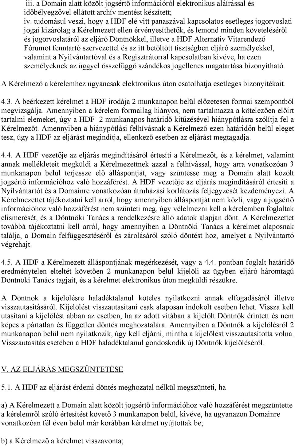 Döntnökkel, illetve a HDF Alternatív Vitarendező Fórumot fenntartó szervezettel és az itt betöltött tisztségben eljáró személyekkel, valamint a Nyilvántartóval és a Regisztrátorral kapcsolatban