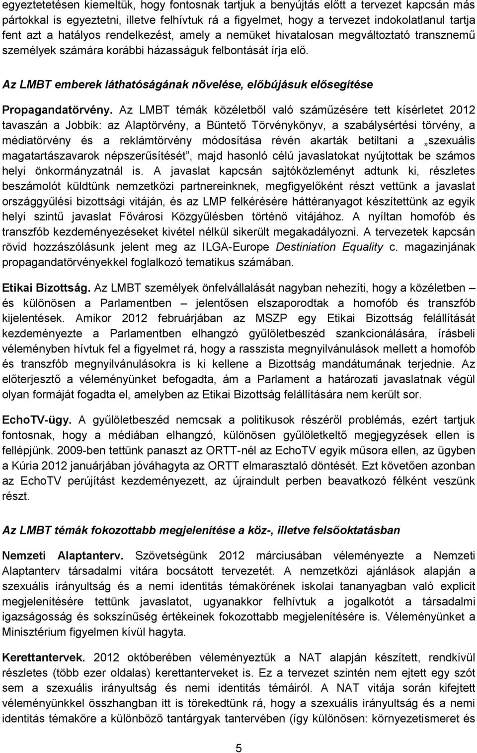 Az LMBT emberek láthatóságának növelése, előbújásuk elősegítése Propagandatörvény.