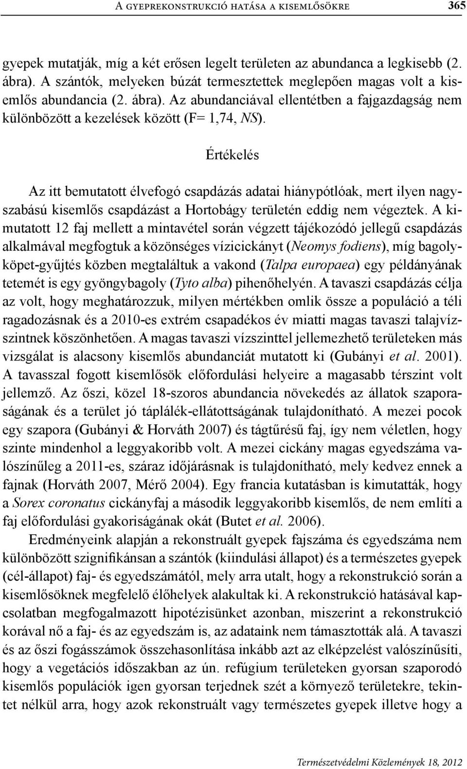 Értékelés Az itt bemutatott élvefogó csapdázás adatai hiánypótlóak, mert ilyen nagyszabású kisemlős csapdázást a Hortobágy területén eddig nem végeztek.