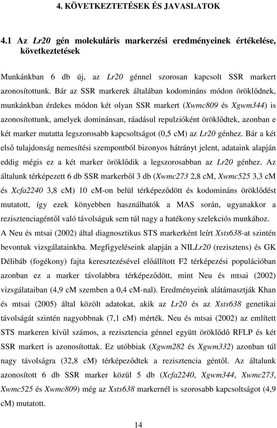 azonban e két marker mutatta legszorosabb kapcsoltságot (0,5 cm) az Lr20 génhez.