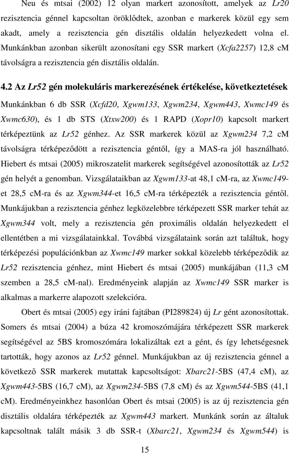 2 Az Lr52 gén molekuláris markerezésének értékelése, következtetések Munkánkban 6 db SSR (Xcfd20, Xgwm133, Xgwm234, Xgwm443, Xwmc149 és Xwmc630), és 1 db STS (Xtxw200) és 1 RAPD (Xopr10) kapcsolt