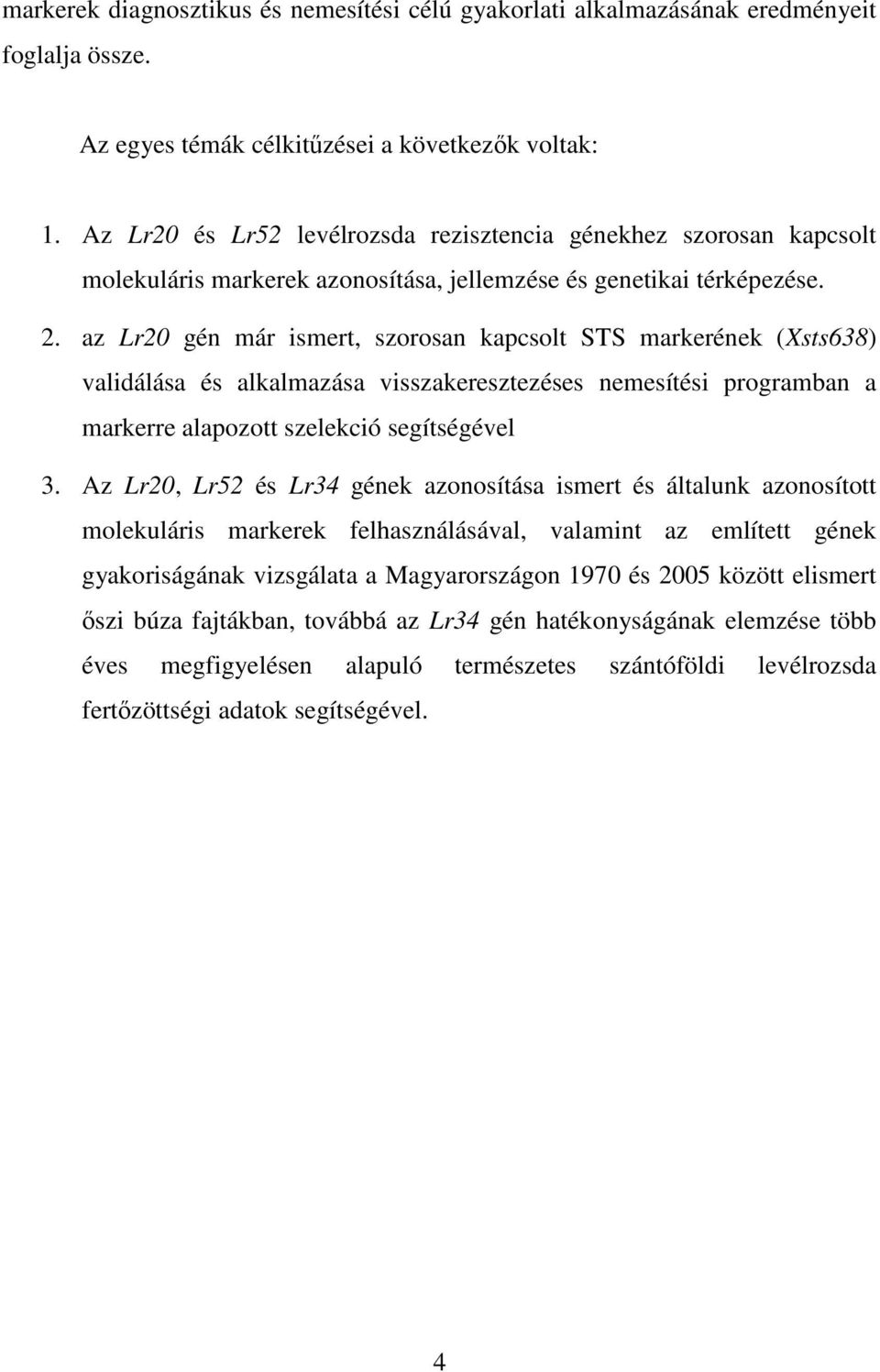 az Lr20 gén már ismert, szorosan kapcsolt STS markerének (Xsts638) validálása és alkalmazása visszakeresztezéses nemesítési programban a markerre alapozott szelekció segítségével 3.