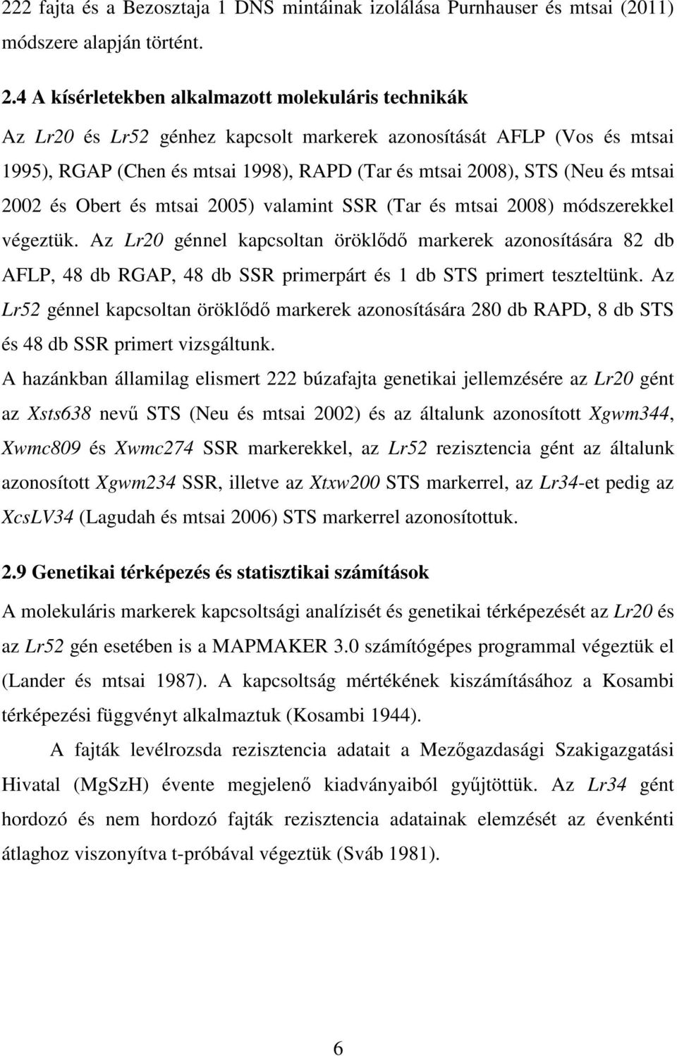 mtsai 2002 és Obert és mtsai 2005) valamint SSR (Tar és mtsai 2008) módszerekkel végeztük.