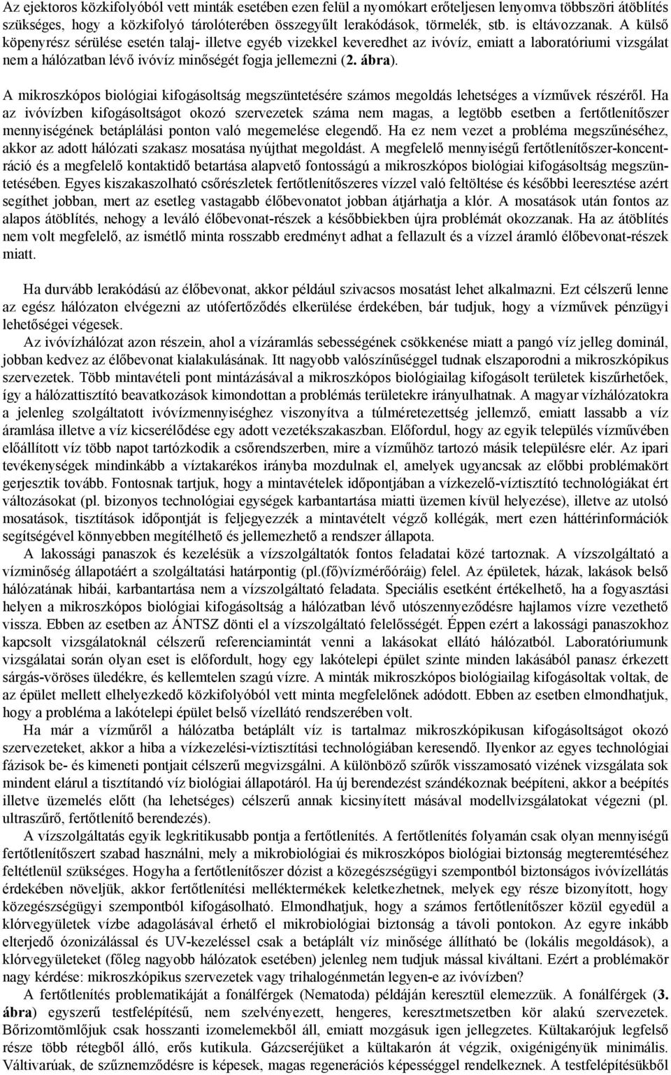 ábra). A mikroszkópos biológiai kifogásoltság megszüntetésére számos megoldás lehetséges a vízművek részéről.
