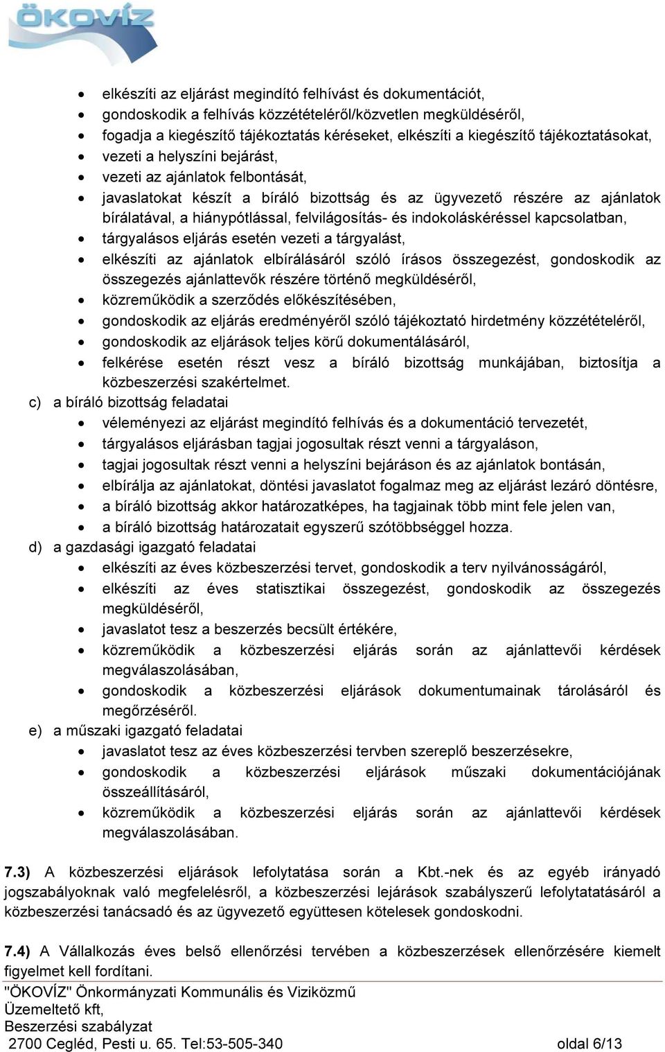 felvilágosítás- és indokoláskéréssel kapcsolatban, tárgyalásos eljárás esetén vezeti a tárgyalást, elkészíti az ajánlatok elbírálásáról szóló írásos összegezést, gondoskodik az összegezés