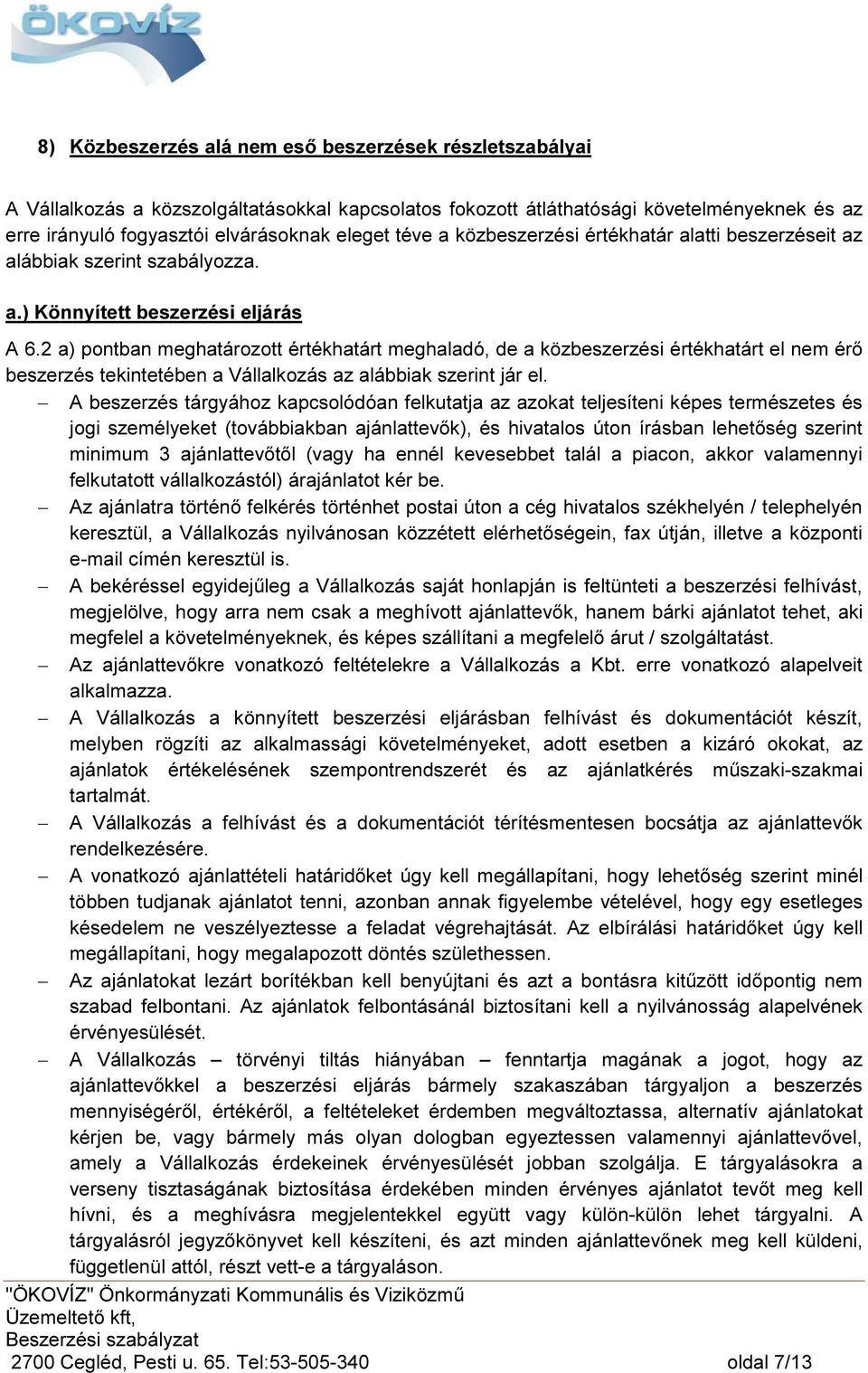 2 a) pontban meghatározott értékhatárt meghaladó, de a közbeszerzési értékhatárt el nem érő beszerzés tekintetében a Vállalkozás az alábbiak szerint jár el.