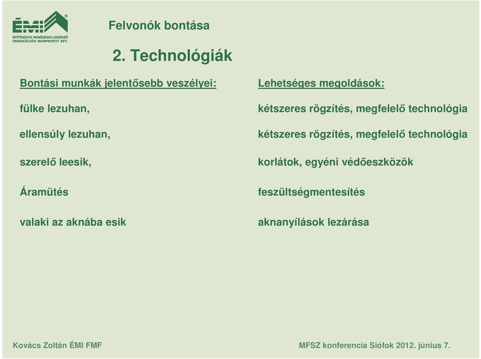 kétszeres rögzítés, megfelelı technológia kétszeres rögzítés, megfelelı