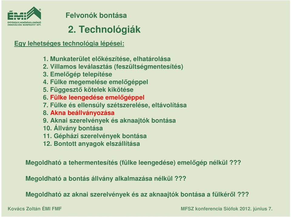 Akna beállványozása 9. Aknai szerelvények és aknaajtók bontása 10. Állvány bontása 11. Gépházi szerelvények bontása 12.