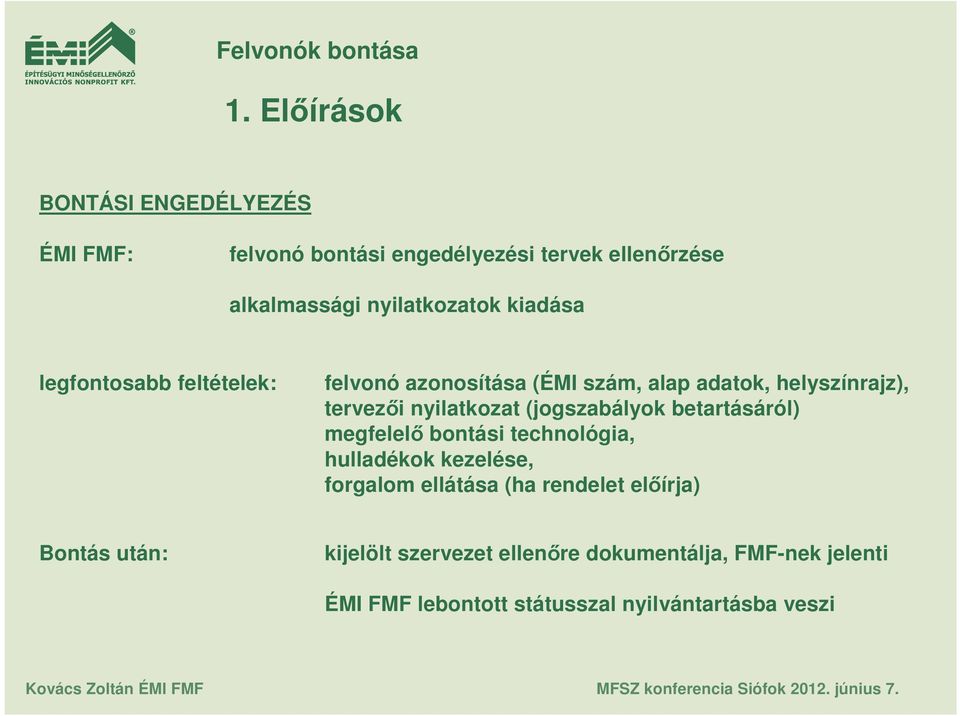 (jogszabályok betartásáról) megfelelı bontási technológia, hulladékok kezelése, forgalom ellátása (ha rendelet