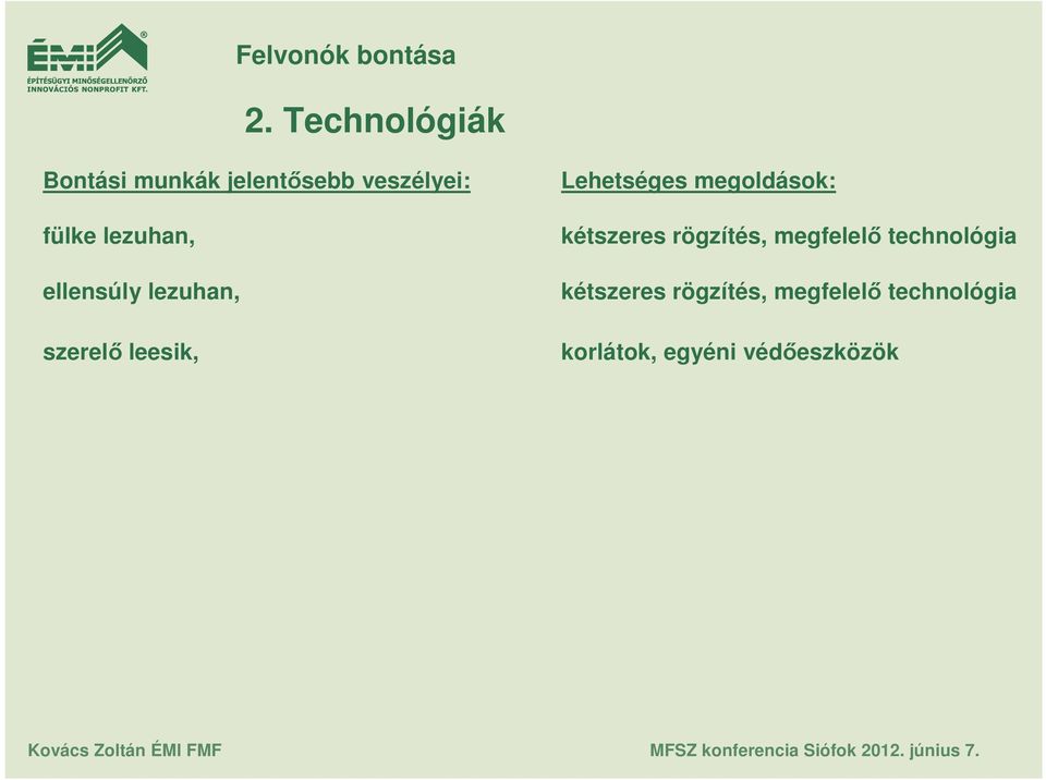 megoldások: kétszeres rögzítés, megfelelı technológia