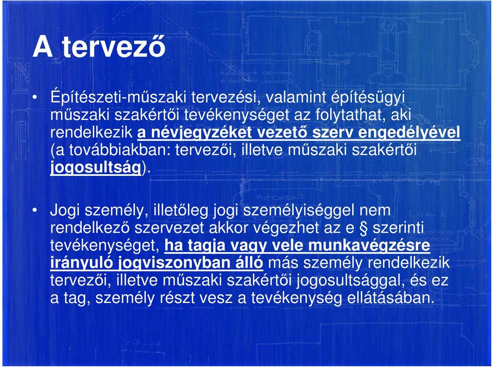 Jogi személy, illetőleg jogi személyiséggel nem rendelkező szervezet akkor végezhet az e szerinti tevékenységet, ha tagja vagy vele