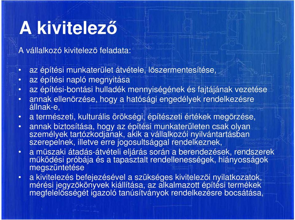 tartózkodjanak, akik a vállalkozói nyilvántartásban szerepelnek, illetve erre jogosultsággal rendelkeznek, a műszaki átadás-átvételi eljárás során a berendezések, rendszerek működési próbája és a