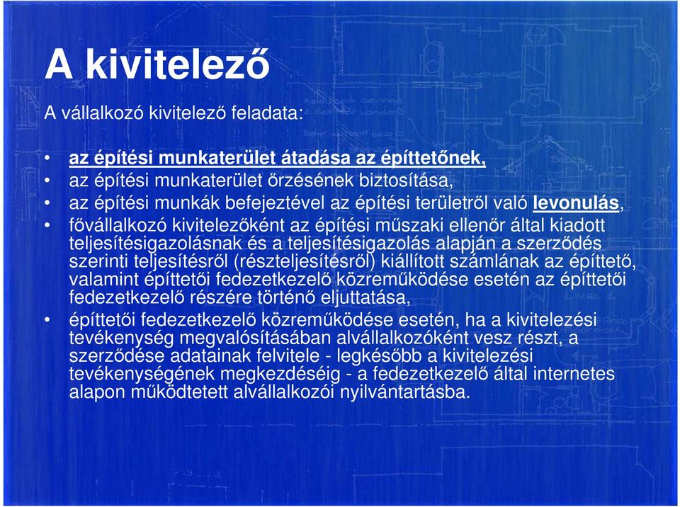 számlának az építtető, valamint építtetői fedezetkezelő közreműködése esetén az építtetői fedezetkezelő részére történő eljuttatása, építtetői fedezetkezelő közreműködése esetén, ha a kivitelezési