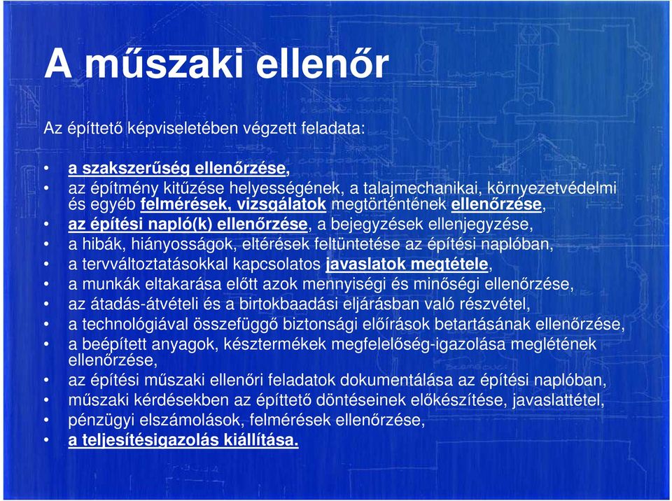 javaslatok megtétele, a munkák eltakarása előtt azok mennyiségi és minőségi ellenőrzése, az átadás-átvételi és a birtokbaadási eljárásban való részvétel, a technológiával összefüggő biztonsági