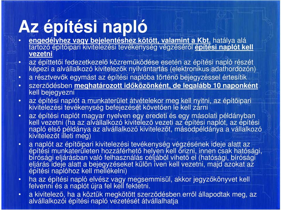 kivitelezők nyilvántartás (elektronikus adathordozón) a résztvevők egymást az építési naplóba történő bejegyzéssel értesítik szerződésben meghatározott időközönként, de legalább 10 naponként kell