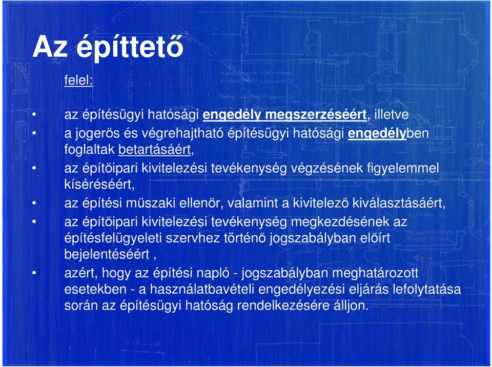 kiválasztásáért, az építőipari kivitelezési tevékenység megkezdésének az építésfelügyeleti szervhez történő jogszabályban előírt bejelentéséért,