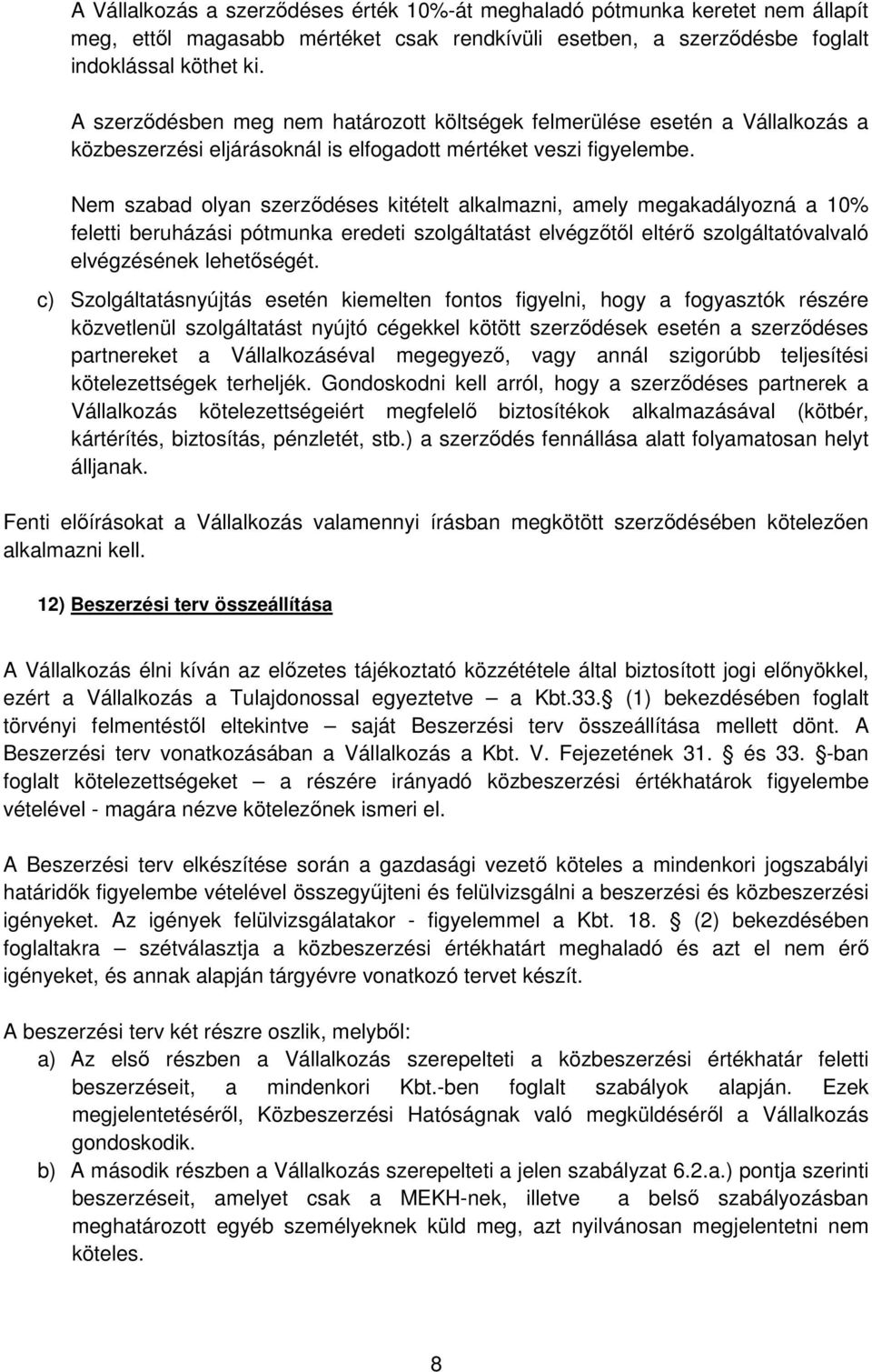 Nem szabad olyan szerződéses kitételt alkalmazni, amely megakadályozná a 10% feletti beruházási pótmunka eredeti szolgáltatást elvégzőtől eltérő szolgáltatóvalvaló elvégzésének lehetőségét.