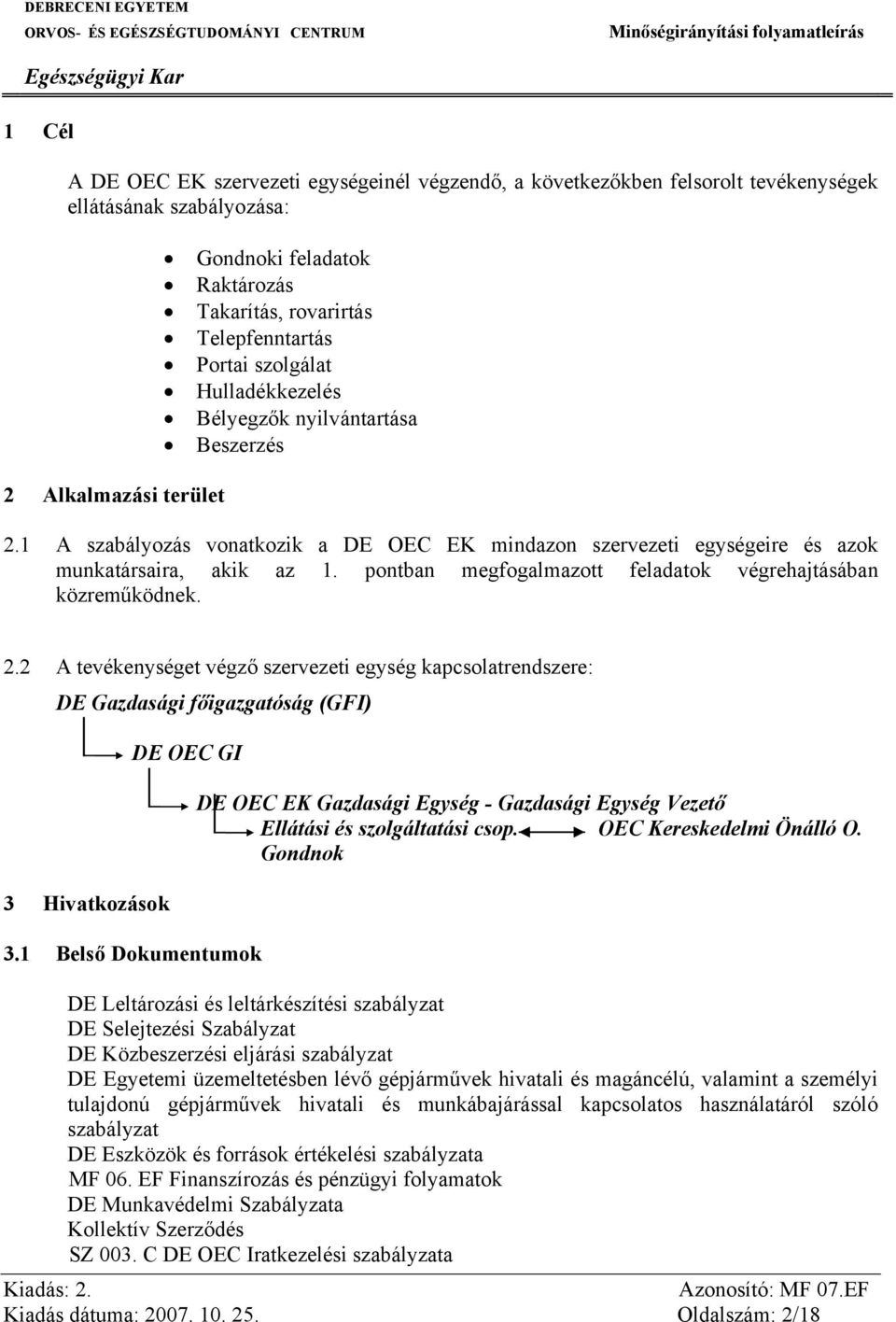 pontban megfogalmazott feladatok végrehajtásában közreműködnek. 2.2 A tevékenységet végző szervezeti egység kapcsolatrendszere: DE Gazdasági főigazgatóság (GFI) 3 Hivatkozások DE OEC GI 3.