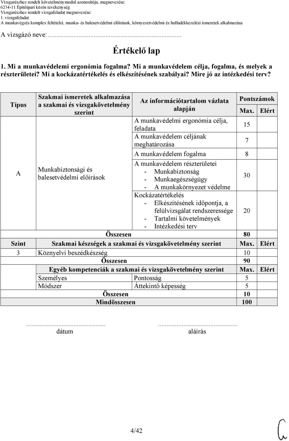 Típus A Szakmai ismeretek alkalmazása a szakmai és vizsgakövetelmény szerint Munkabiztonsági és balesetvédelmi előírások Az információtartalom vázlata alapján A munkavédelmi ergonómia célja, feladata