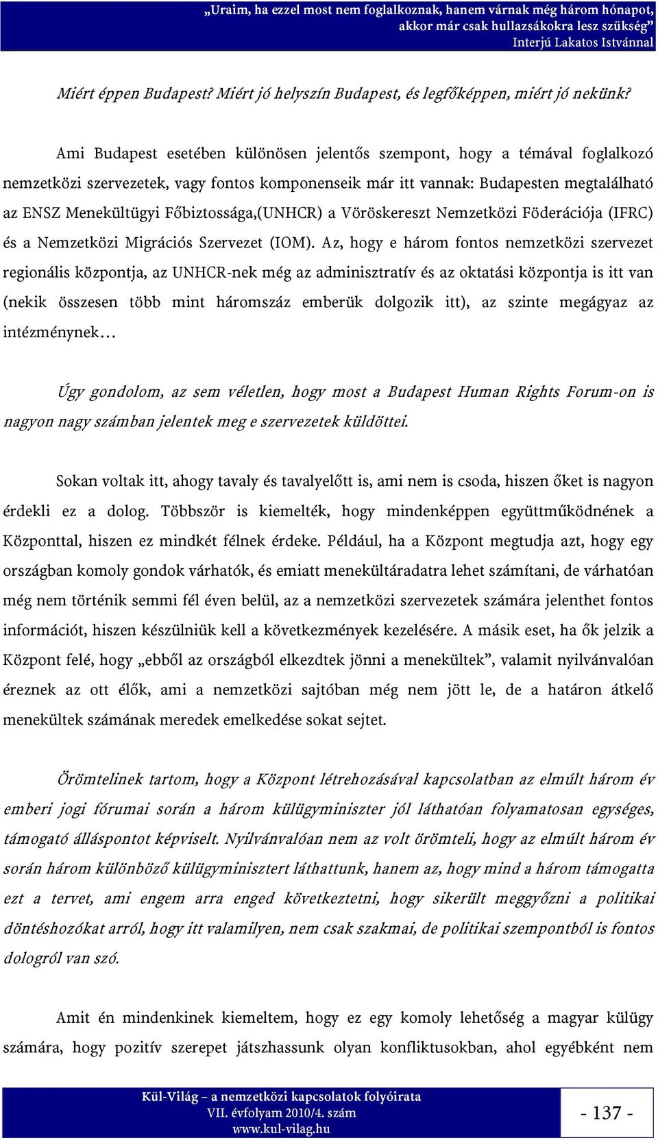 Főbiztossága,(UNHCR) a Vöröskereszt Nemzetközi Föderációja (IFRC) és a Nemzetközi Migrációs Szervezet (IOM).