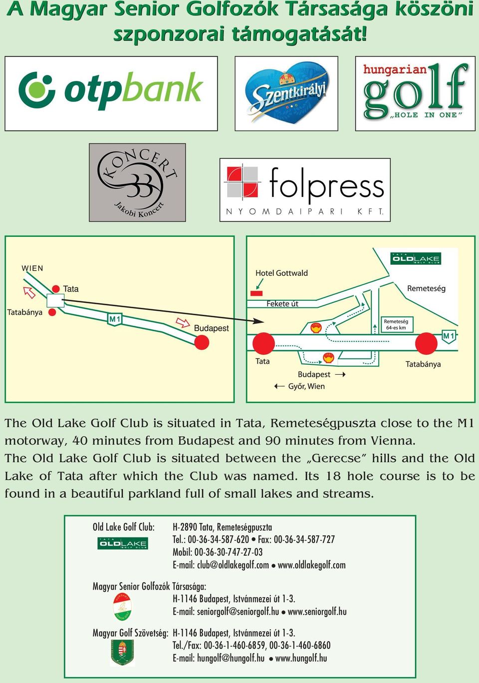 The Old Lake Golf Club is situated between the Gerecse hills and the Old Lake of Tata after which the Club was named.