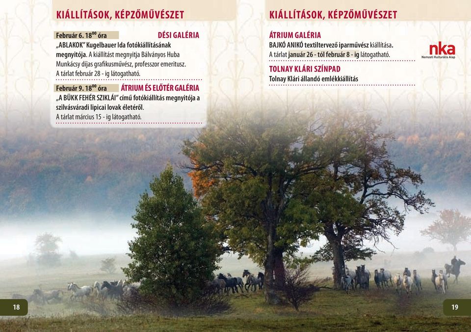 18⁰⁰ óra Átrium és Előtér Galéria A BÜKK FEHÉR SZIKLÁI című fotókiállítás megnyitója a szilvásváradi lipicai lovak életéről.