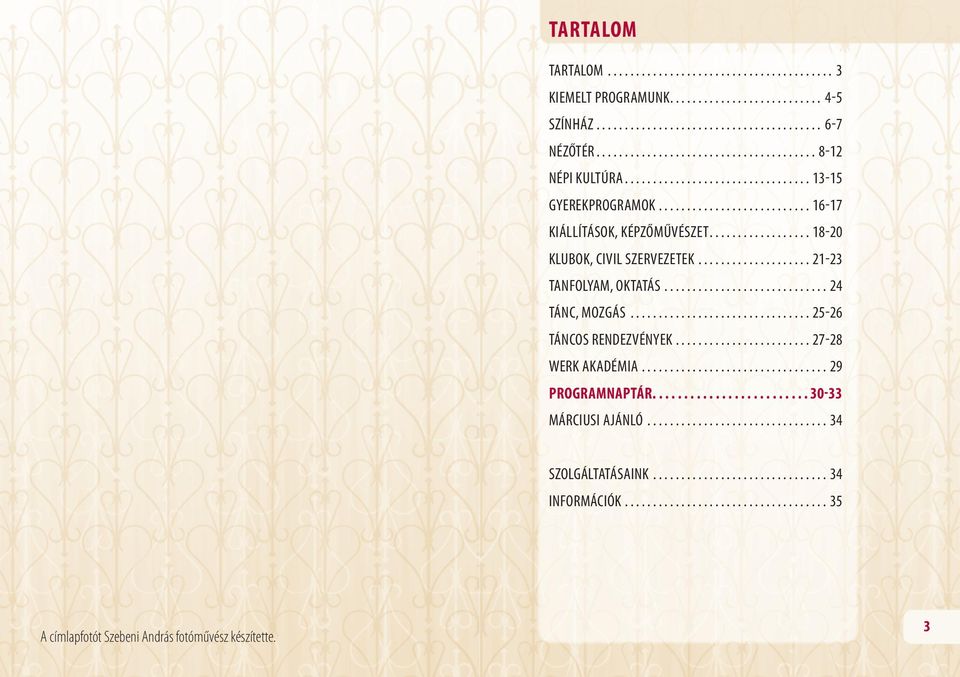 ............................. 24 Tánc, mozgás................................. 25-26 Táncos rendezvények......................... 27-28 WERK AKADÉMIA.................................. 29 Programnaptár.