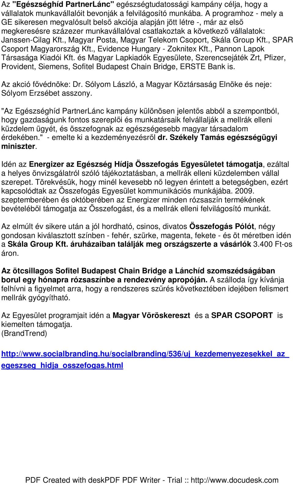 , Magyar Posta, Magyar Telekom Csoport, Skála Group Kft., SPAR Csoport Magyarország Kft., Evidence Hungary - Zoknitex Kft., Pannon Lapok Társasága Kiadói Kft.