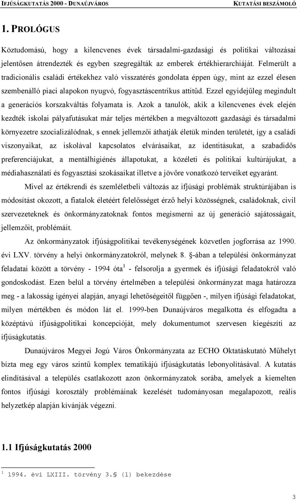 Ezzel egyidejűleg megindult a generációs korszakváltás folyamata is.