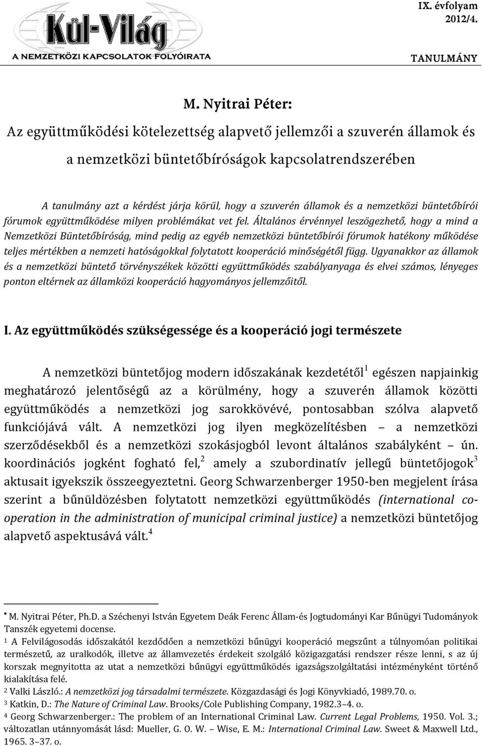 államok és a nemzetközi büntetőbírói fórumok együttműködése milyen problémákat vet fel.